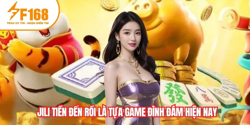Jili tiền đến rồi là tựa game đình đám hiện nay