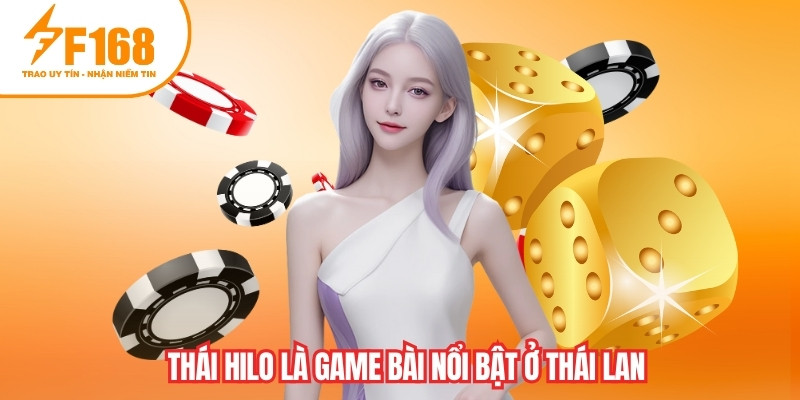 Thái Hilo là game bài nổi bật ở Thái Lan